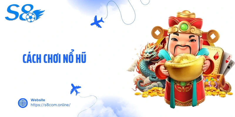 Cách Chơi Nổ Hũ- Truy Tìm Cơ Hội Phát Tài Chỉ Sau 1 Đêm