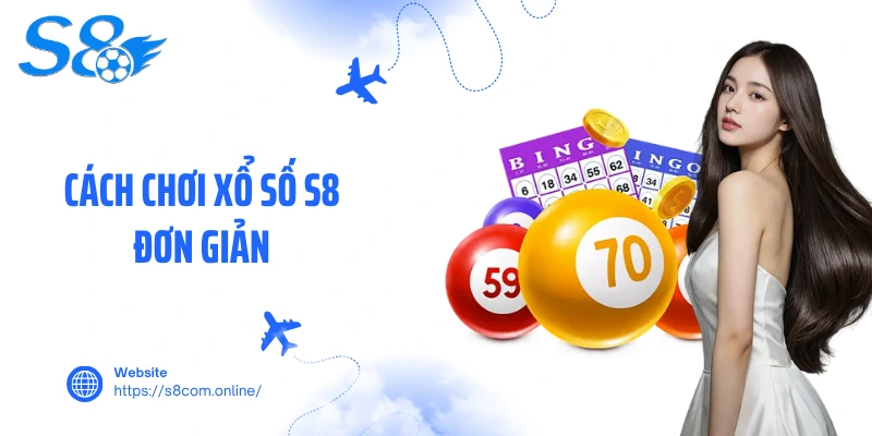 Cách chơi xổ số S8 đơn giản