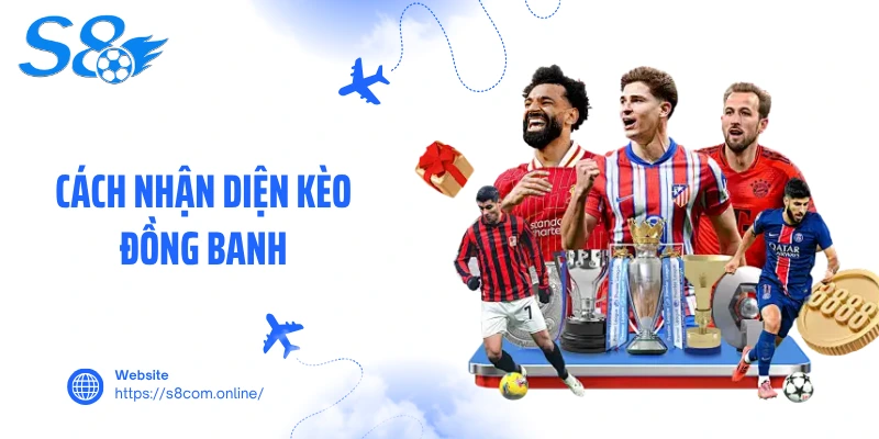 Cách nhận diện kèo đồng banh
