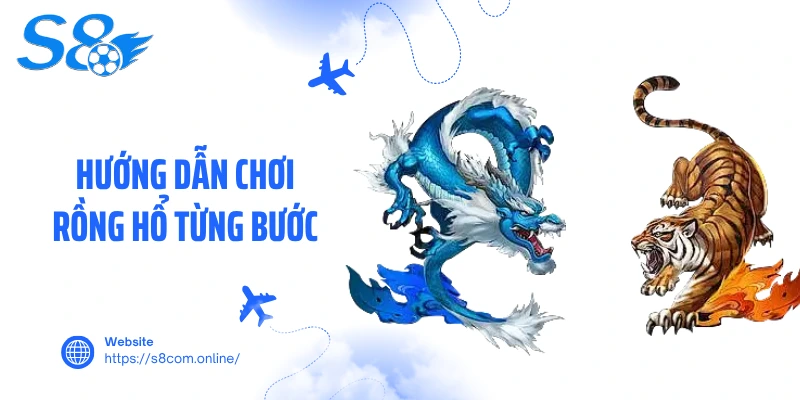 Hướng dẫn chơi rồng hổ từng bước