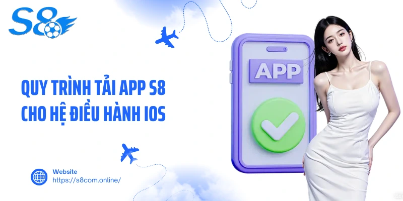 Quy trình tải app S8 cho hệ điều hành IOS