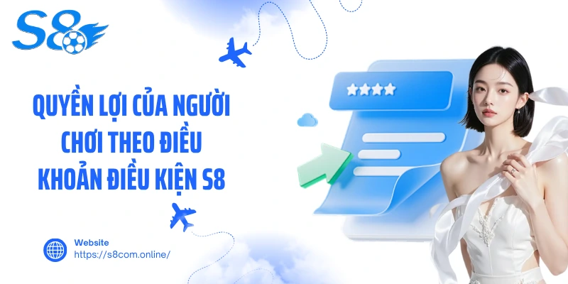 Quyền lợi của người chơi theo điều khoản điều kiện S8