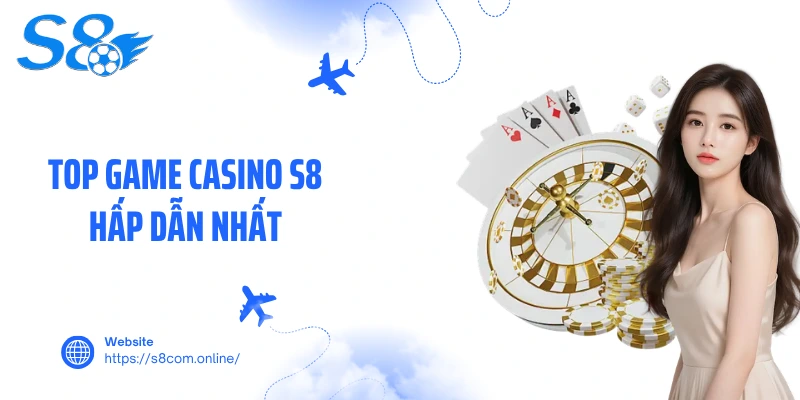 Top game casino S8 hấp dẫn nhất
