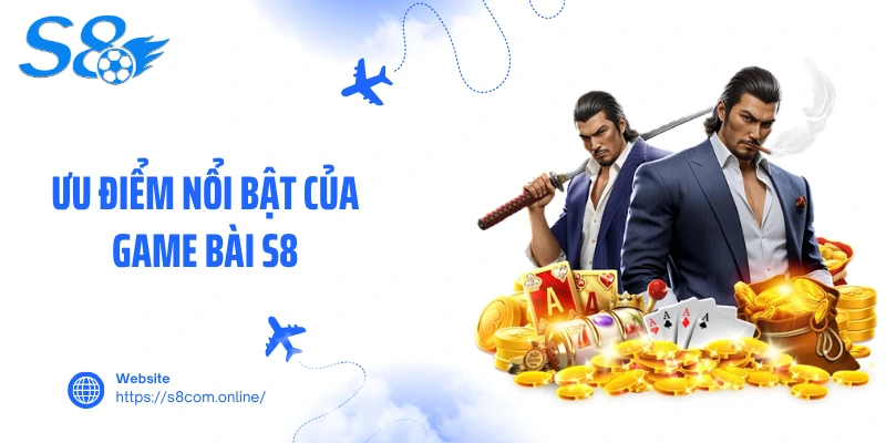 Ưu điểm nổi bật của game bài S8